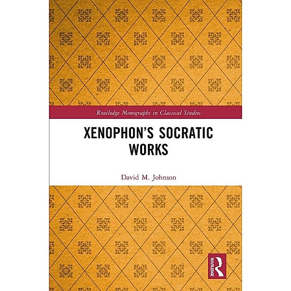 Xenophon's Socratic Works, David M. Johnson