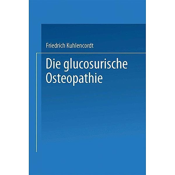 XI. Die glucosurische Osteopathie, Friedrich Kuhlencordt