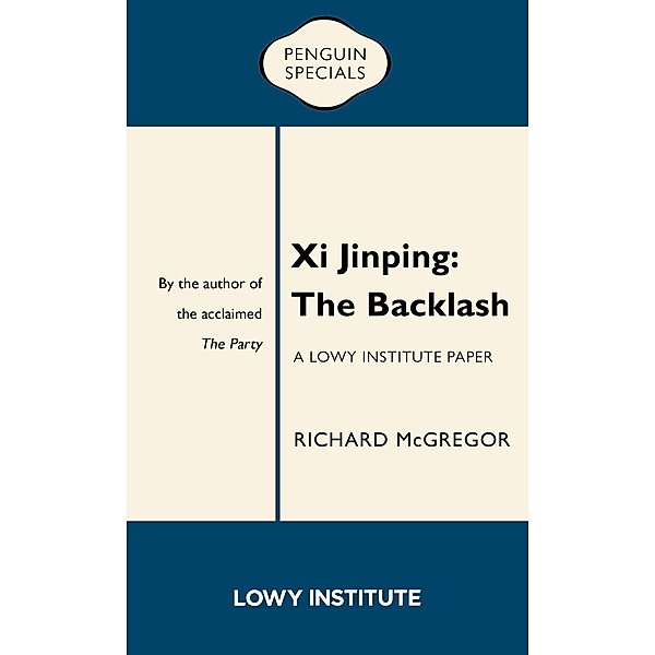 Xi Jinping: A Lowy Institute Paper: Penguin Special, Richard McGregor