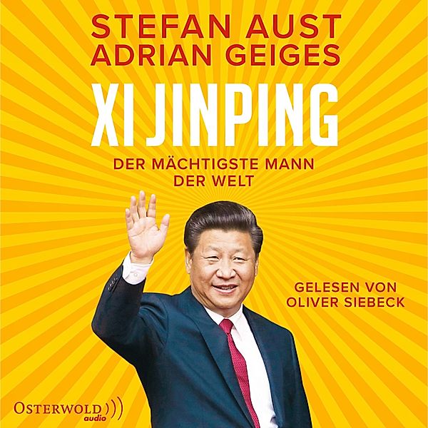 Xi Jinping – der mächtigste Mann der Welt, Stefan Aust, Adrian Geiges