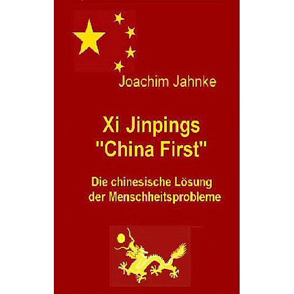 Xi Jinpings China First, Joachim Jahnke