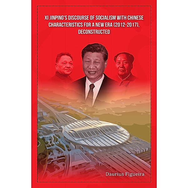 Xi Jinping's Discourse of Socialism with Chinese Characteristics for a New Era (2012-2017), Deconstructed, Daurius Figueira