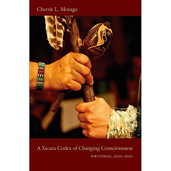Xicana Codex of Changing Consciousness, Moraga Cherrie L. Moraga