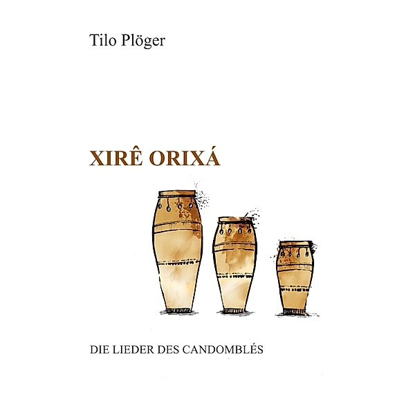 Xirê Orixá - Die Lieder des Candomblés, Tilo Plöger
