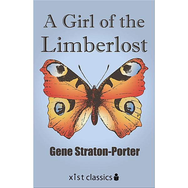 Xist Classics: A Girl of the Limberlost, Gene Stratton-Porter