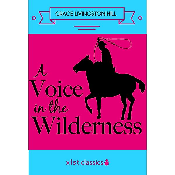 Xist Classics: A Voice in the Wilderness, Grace Livingston Hill