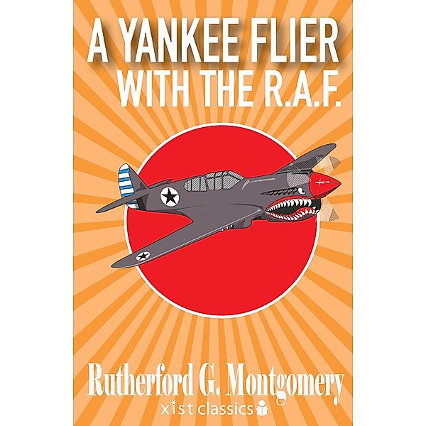 Xist Classics: A Yankee Flier with the R.A.F., Rutherford G. Montgomery