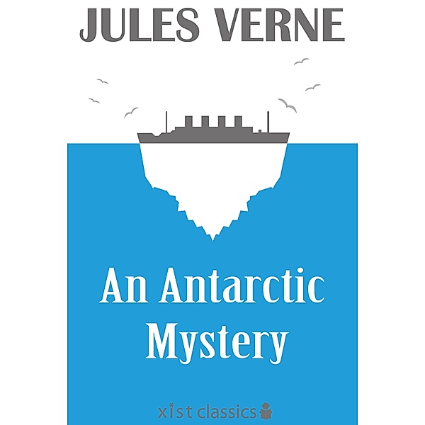 Xist Classics: An Antarctic Mystery, Jules Verne