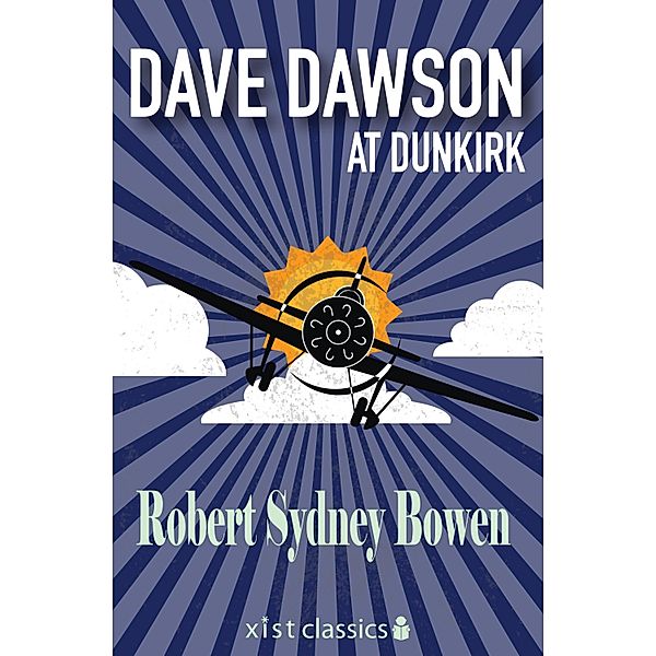 Xist Classics: Dave Dawson at Dunkirk, Robert Sydney Bowen