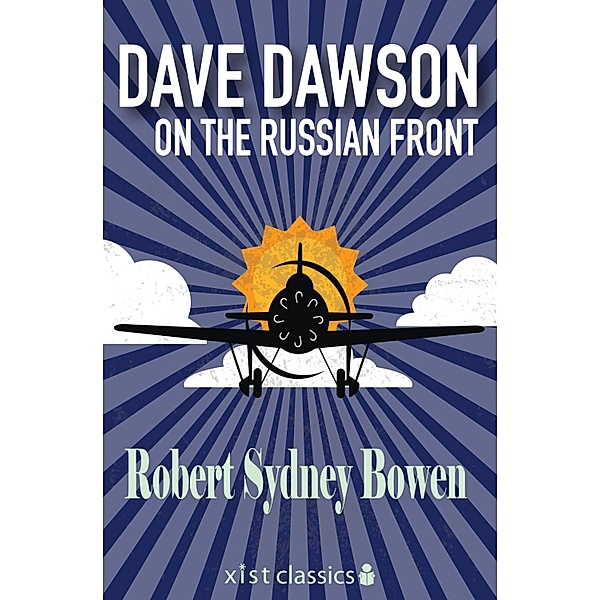 Xist Classics: Dave Dawson on the Russian Front, Robert Sydney Bowen