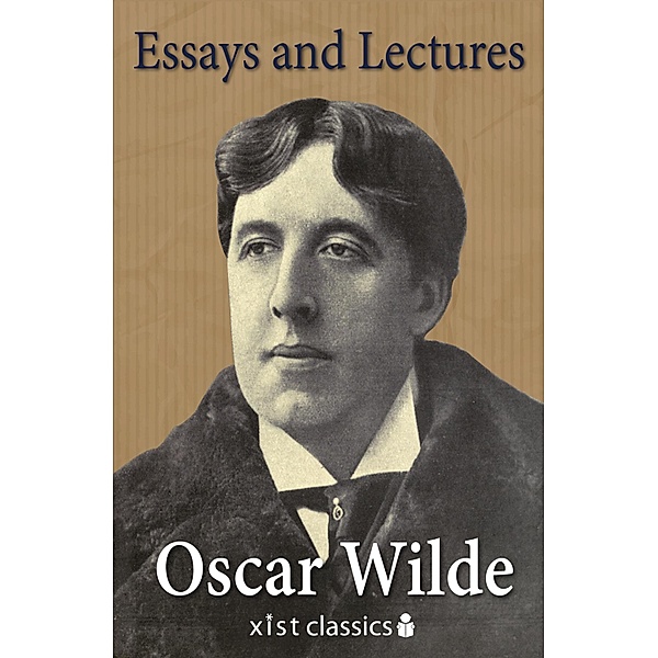 Xist Classics: Essays and Lectures, Oscar Wilde