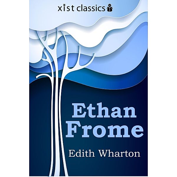 Xist Classics: Ethan Frome, Edith Wharton