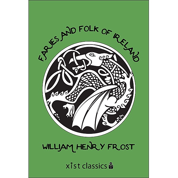Xist Classics: Faries and Folk of Ireland, William Henry Frost