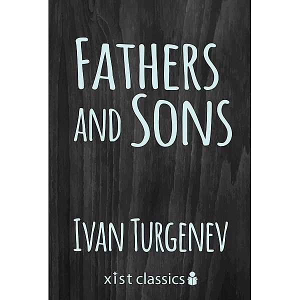 Xist Classics: Fathers and Sons, Ivan Turgenev