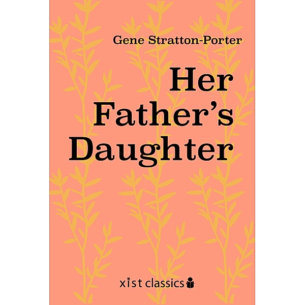 Xist Classics: Her Father's Daughter, Gene Stratton-Porter