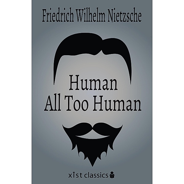 Xist Classics: Human, All Too Human, Friedrich Nietzsche