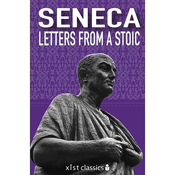 Xist Classics: Letters from a Stoic, Seneca Seneca