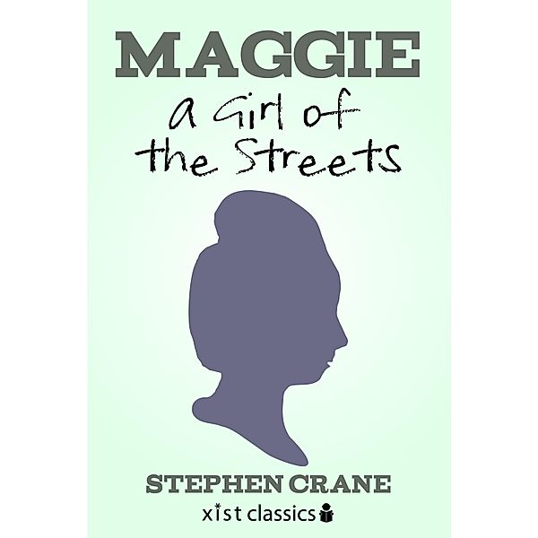 Xist Classics: Maggie: A Girl of the Streets, Stephen Crane