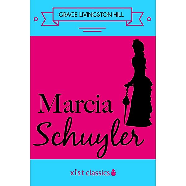 Xist Classics: Marcia Schulyer, Grace Livingston Hill