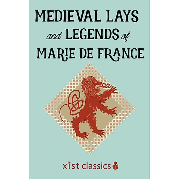 Xist Classics: Medieval Lays and Legends of Marie de France, France Marie de