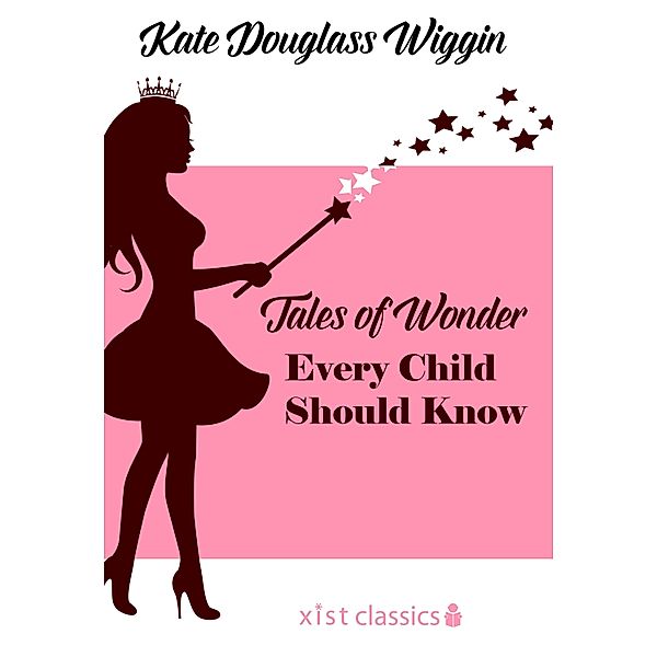 Xist Classics: Tales of Wonder Every Child Should Know, Kate Douglas Wiggin