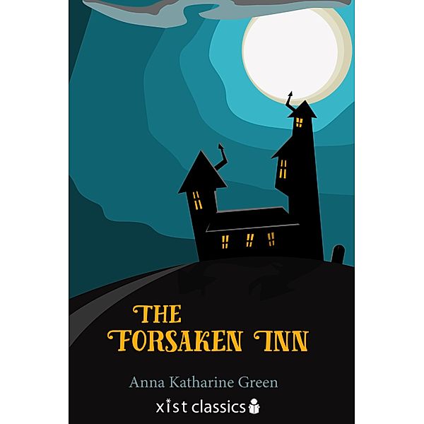 Xist Classics: The Forsaken Inn, Anna Katharine Green