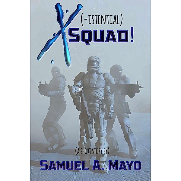 X(istential) Squad!, Samuel A Mayo