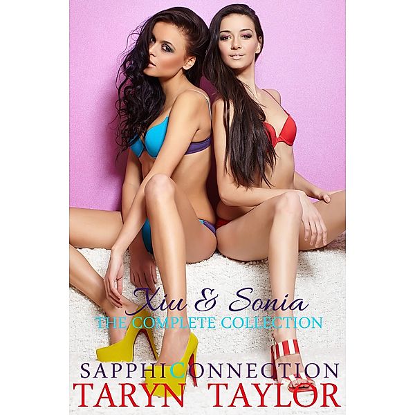 Xiu & Sonia: The Complete Collection (SapphiConnection Collections, #2) / SapphiConnection Collections, Taryn Taylor