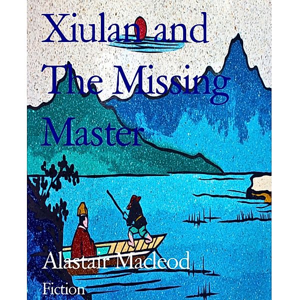 Xiulan and The Missing Master, Alastair Macleod