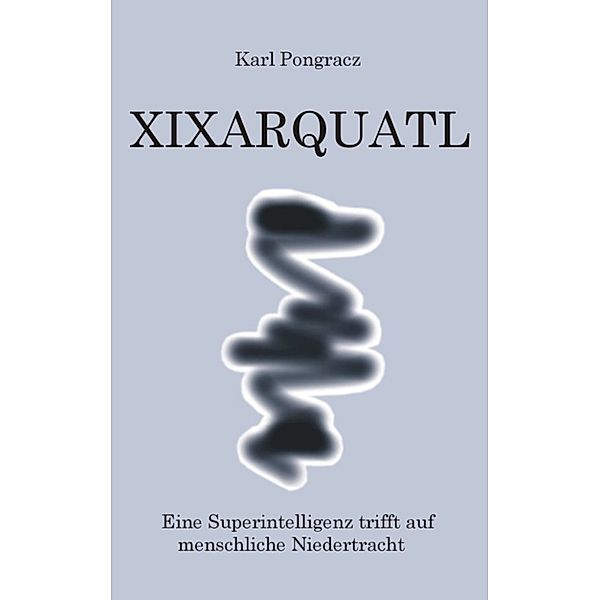 XIXARQUATL, Karl Pongracz