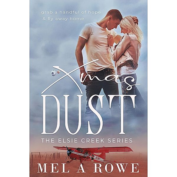 Xmas Dust (Elsie Creek Series, #4) / Elsie Creek Series, Mel A Rowe