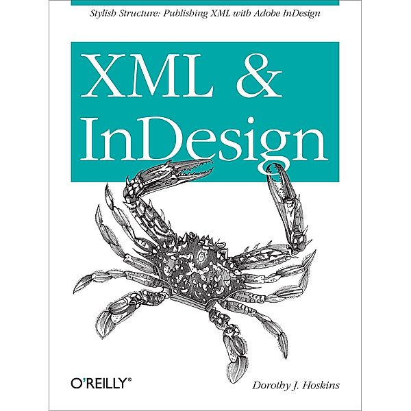 XML and InDesign / O'Reilly Media, Dorothy J. Hoskins