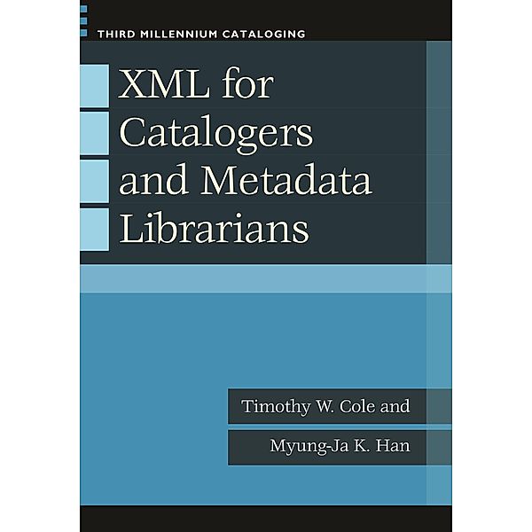 XML for Catalogers and Metadata Librarians, Timothy W. Cole, Myung-Ja K. Han