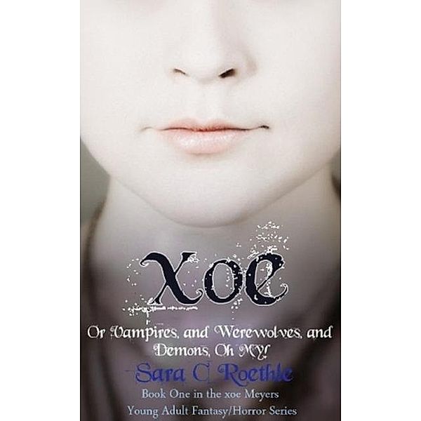 Xoe (Xoe Meyers Young Adult Fantasy/Horror Series), Sara C. Roethle