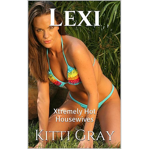 Xtremely Hot Housewives: Lexi (Xtremely Hot Housewives, #2), Kitti Gray