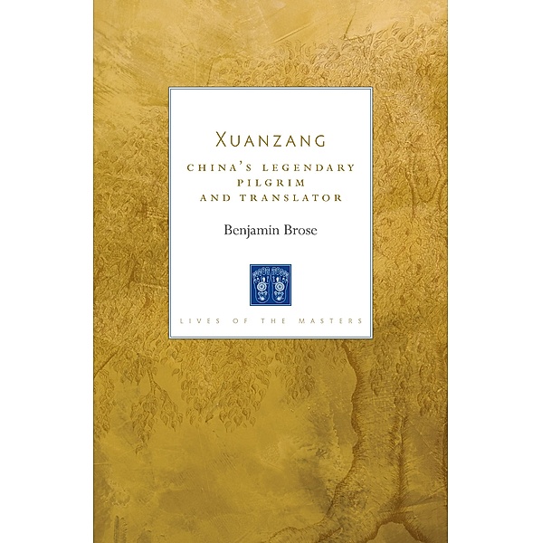 Xuanzang / Lives of the Masters Bd.6, Benjamin Brose