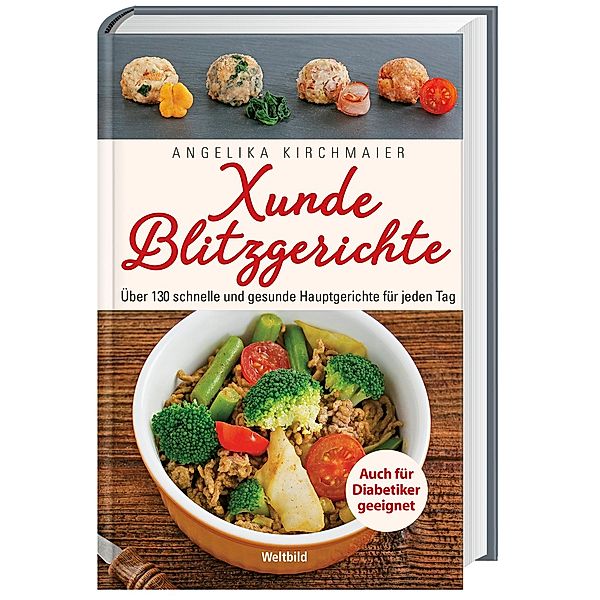 Xunde Blitzgerichte - Über 130 schnelle und gesunde Hauptgerichte für jeden Tag, Angelika Kirchmaier