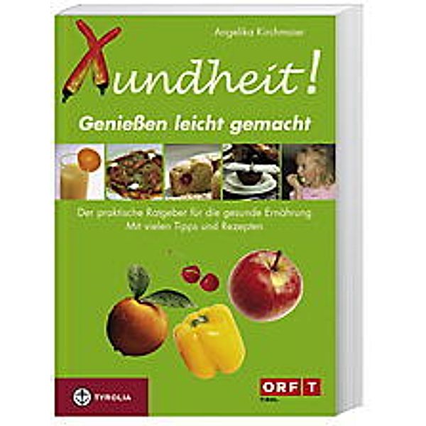 Xundheit - Geniessen leicht gemacht, Angelika Kirchmaier