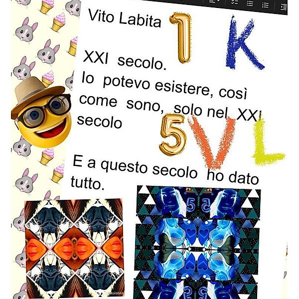 XXI secolo.  Io potevo esistere, così come sono, solo nel  XXI secolo .  e a questo secolo ho dato tutto, Labita Vito