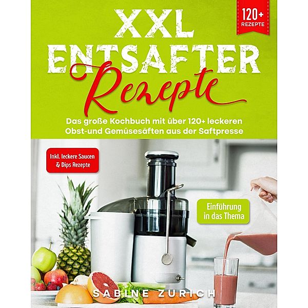 XXL Entsafter Rezepte, Sabine Zurich