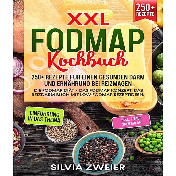 XXL FODMAP Kochbuch - 250+ Rezepte für einen gesunden Darm und Ernährung bei Reizmagen, Silvia Zweier