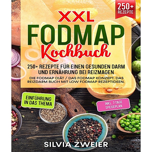 XXL FODMAP Kochbuch - 300+ Rezepte für einen gesunden Darm und Ernährung bei Reizmagen, Silvia Zweier