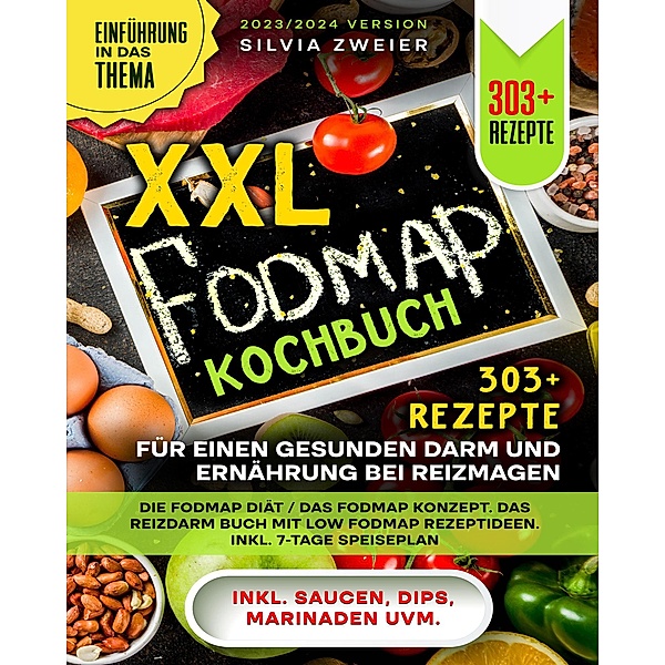 XXL FODMAP Kochbuch - 303+ Rezepte für einen gesunden Darm und Ernährung bei Reizmagen, Silvia Zweier