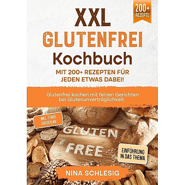 XXL Glutenfrei Kochbuch - Mit 200+ Rezepten für jeden etwas dabei!, Nina Schlesig