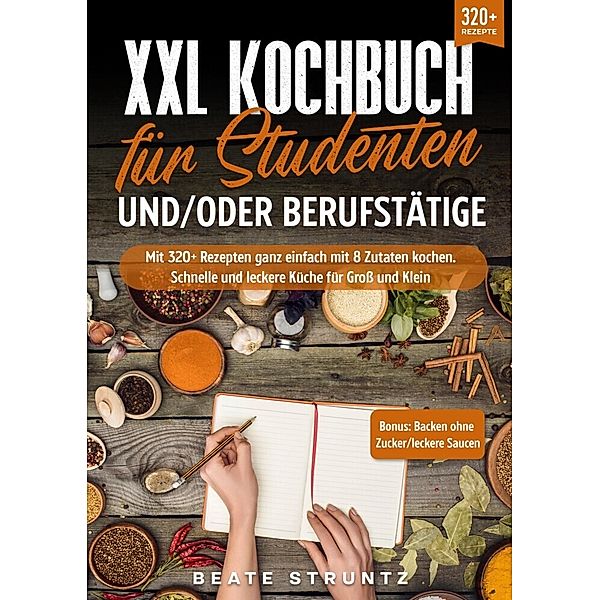 XXL Kochbuch für Studenten und/oder Berufstätige, Beate Struntz