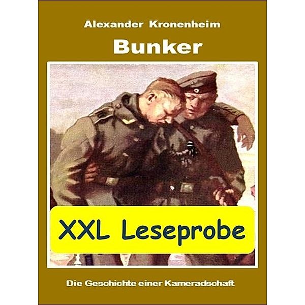 XXL LESEPROBE - Bunker: Die Geschichte einer Kameradschaft, Alexander Kronenheim