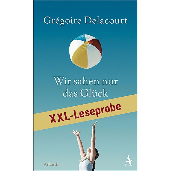XXL-LESEPROBE: Delacourt - Wir sahen nur das Glück, Grégoire Delacourt