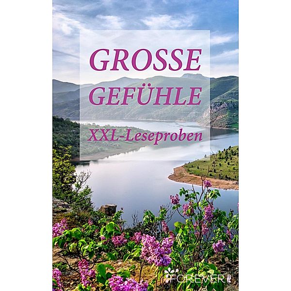 XXL-Leseproben-Bundle Große Gefühle, Alexandra Zöbeli, Anni Deckner, Christine Jaeggi, Melanie Horngacher, Evelyn Kühne, Kate Dakota, Iris Fox