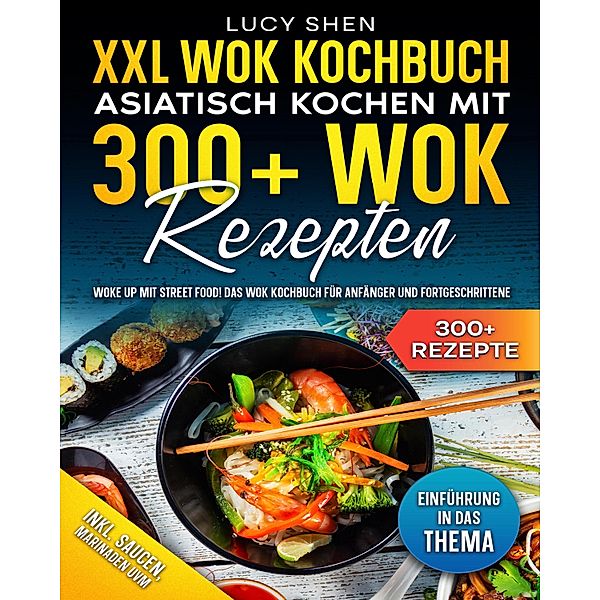 XXL Wok Kochbuch - Asiatisch kochen mit 300+ Wok Rezepten, Lucy Shen