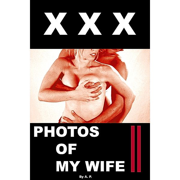 Xxx photos of my wife: XXX Photos of my Wife 2, a. P.